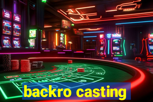 backro casting